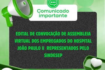 Convocação para Assembleia Virtual dos Empregados do Hospital João Paulo II - SINDESEP Convocação para Assembleia Virtual dos Empregados do Hospital João Paulo II - SINDESEP